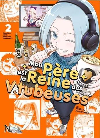 Couverture du livre « Mon père est la reine des Vtubeuses Tome 2 » de Wataru Akashingo aux éditions Nazca