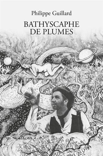 Couverture du livre « Bathyscaphe de plumes, Essaimage vibratile de quelques poèmes-chansons » de Philippe Guillard et Guillard Philippe aux éditions Wallada