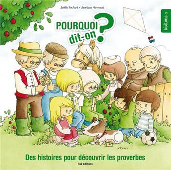 Couverture du livre « POURQUOI DIT-ON ? ; des histoires pour découvrir les proverbes t.1 » de Veronique Hermouet et Joelle Rochard aux éditions Itak