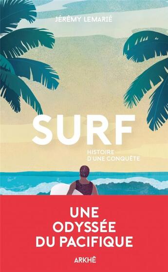 Couverture du livre « Surf : une odysée pacifique » de Jeremy Lemarie aux éditions Arkhe