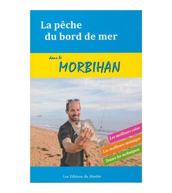 Couverture du livre « La pêche du bord de mer dans le Morbihan ; les meilleurs coins, les meilleurs montages, toutes les techniques » de Xavier Dubois aux éditions Du Menhir