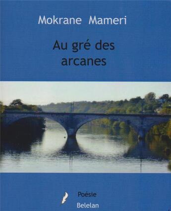 Couverture du livre « Au gré des arcanes » de Mokrane Maameri aux éditions Belelan