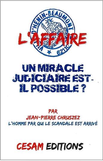 Couverture du livre « L'affaire d'Hénin-Beaumont: un miracle judiciaire est-il possible ? » de Jean-Pierre Chruszez aux éditions Cesam