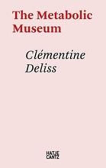 Couverture du livre « Clementine deliss: the metabolic museum » de  aux éditions Hatje Cantz