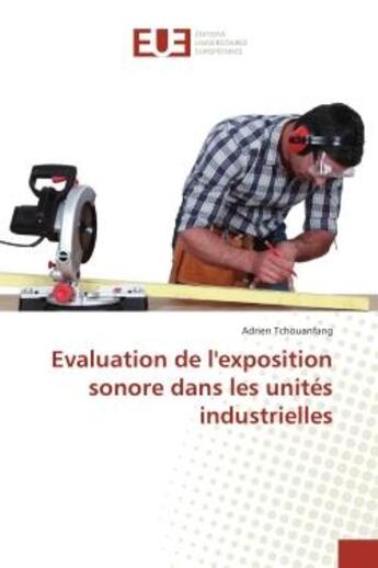 Couverture du livre « Evaluation de l'exposition sonore dans les unites industrielles » de Tchouanfang Adrien aux éditions Editions Universitaires Europeennes