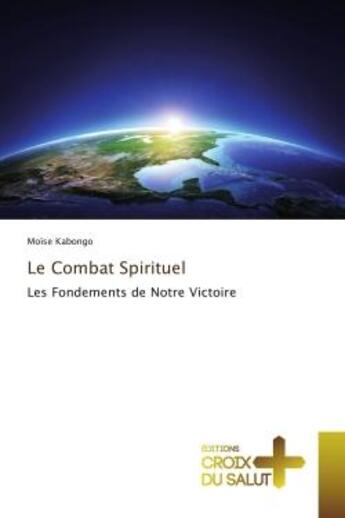 Couverture du livre « Le Combat Spirituel » de Moïse Kabongo aux éditions Croix Du Salut