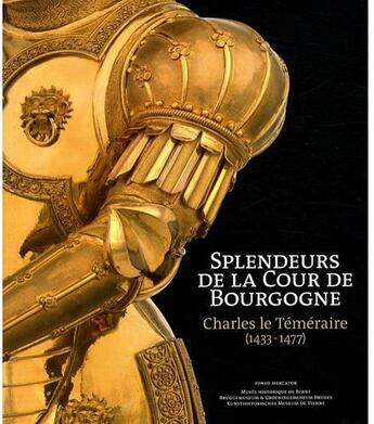 Couverture du livre « Splendeurs de la cour de Bourgogne ; Charles le Téméraire (1433-1477) » de  aux éditions Fonds Mercator