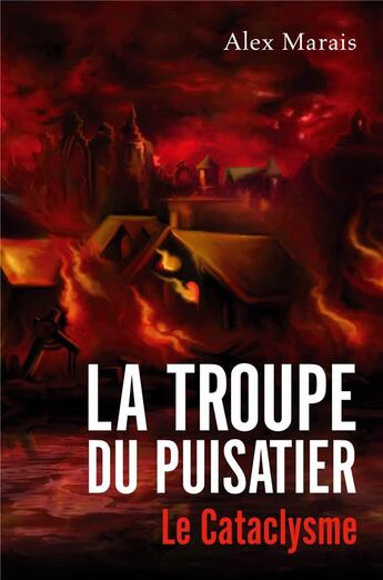 Couverture du livre « La troupe du puisatier - le cataclysme » de Marais Alex aux éditions Librinova