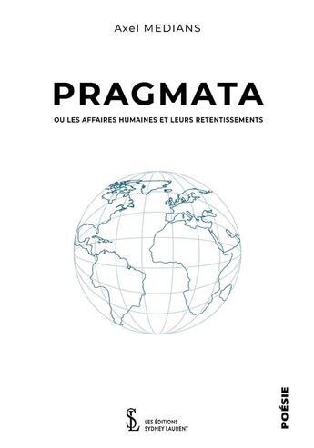 Couverture du livre « Pragmata ou les affaires humaines et leurs retentissements » de Medians Axel aux éditions Sydney Laurent