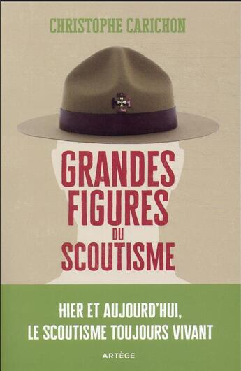 Couverture du livre « Grandes figures du scoutisme : hier et aujourd'hui, le scoutisme toujours vivant » de Christophe Carichon aux éditions Artege