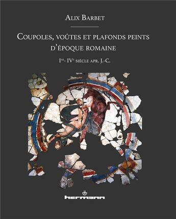 Couverture du livre « Coupoles, voûtes et plafonds peints d'époque romaine : Ier-IVe siècle apr. J.-C. » de Alix Barbet aux éditions Hermann