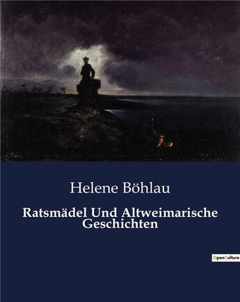 Couverture du livre « Ratsmädel Und Altweimarische Geschichten » de B Hlau Helene aux éditions Culturea