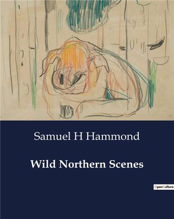 Couverture du livre « Wild Northern Scenes » de Hammond Samuel H aux éditions Culturea