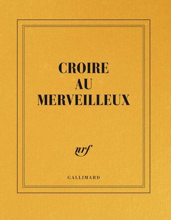 Couverture du livre « Croire au merveilleux » de Collectif Gallimard aux éditions Gallimard