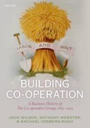 Couverture du livre « Building Co-operation: A Business History of The Co-operative Group, 1 » de Vorberg-Rugh Rachael aux éditions Oup Oxford