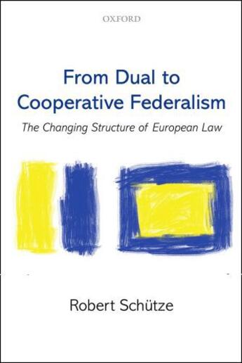 Couverture du livre « From Dual to Cooperative Federalism: The Changing Structure of Europea » de Schutze Robert aux éditions Oup Oxford