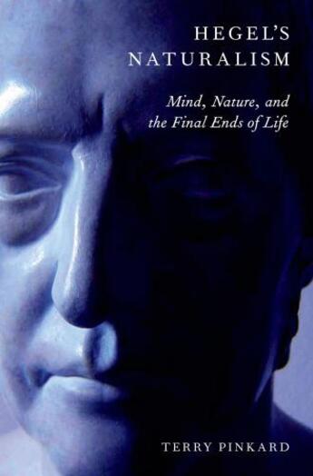 Couverture du livre « Hegel's Naturalism: Mind, Nature, and the Final Ends of Life » de Pinkard Terry aux éditions Oxford University Press Usa