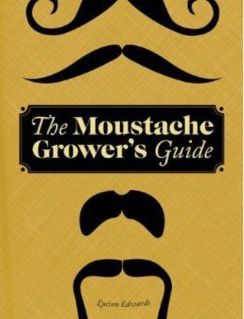 Couverture du livre « The Moustache Grower'S Guide » de Lucien Edwards aux éditions Chronicle Books