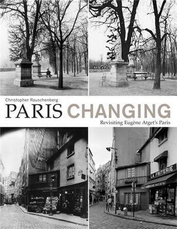 Couverture du livre « Paris changing : revisiting atget's paris /anglais » de Rauschenberg Christo aux éditions Princeton Architectural