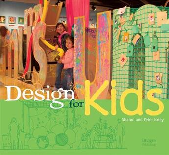 Couverture du livre « Design for kids » de Exley Peter aux éditions Images Publishing