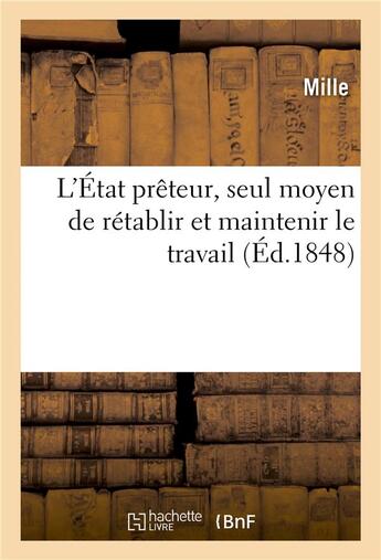 Couverture du livre « L'etat preteur, seul moyen de retablir et maintenir le travail » de Mille aux éditions Hachette Bnf