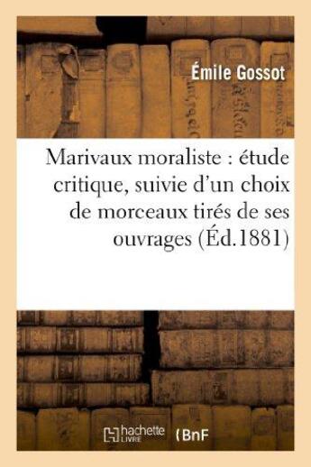 Couverture du livre « Marivaux moraliste : étude critique, suivie d'un choix de morceaux tirés de ses ouvrages » de Gossot Emile aux éditions Hachette Bnf