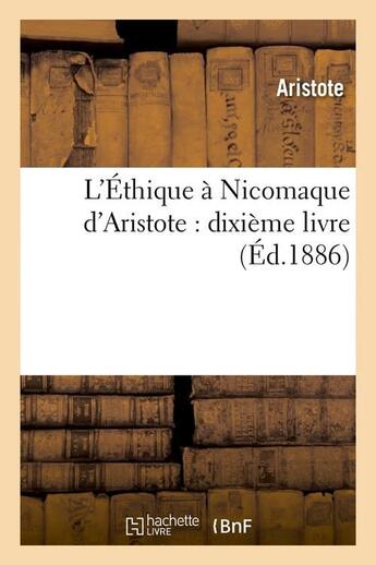 Couverture du livre « L'ethique a nicomaque d'aristote : dixieme livre (ed.1886) » de Aristote aux éditions Hachette Bnf