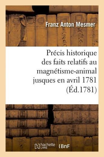 Couverture du livre « Precis historique des faits relatifs au magnetisme-animal jusques en avril 1781 , (ed.1781) » de Franz Anton Mesmer aux éditions Hachette Bnf