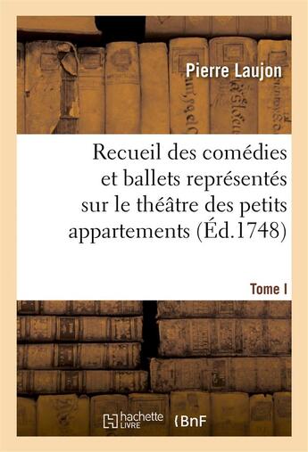 Couverture du livre « Recueil des comedies et ballets representes sur le theatre des petits appartemens, t. i - pendant l' » de Laujon Pierre aux éditions Hachette Bnf