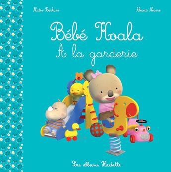 Couverture du livre « Bébé koala à la garderie » de Nadia Berkane et Alexis Nesme aux éditions Hachette Enfants