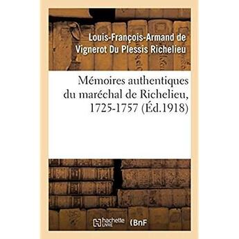 Couverture du livre « Mémoires authentiques du maréchal de Richelieu, 1725-1757 » de Richelieu L-F-A. aux éditions Hachette Bnf