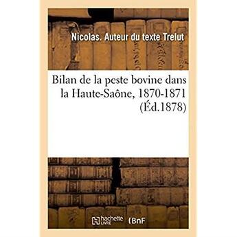 Couverture du livre « Bilan de la peste bovine dans la haute-saone, 1870-1871 » de Trelut Nicolas aux éditions Hachette Bnf