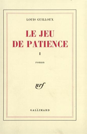 Couverture du livre « Le Jeu de patience (Tome 1) » de Louis Guilloux aux éditions Gallimard