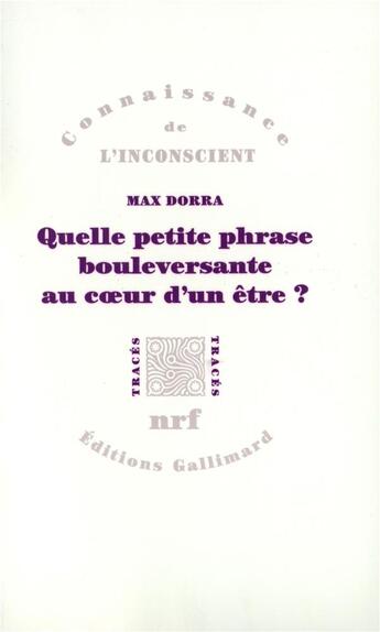 Couverture du livre « Quelle petite phrase bouleversante au coeur d'un être ? : Proust, Freud, Spinoza » de Max Dorra aux éditions Gallimard