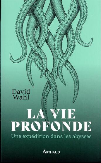 Couverture du livre « La vie profonde » de David Wahl aux éditions Arthaud