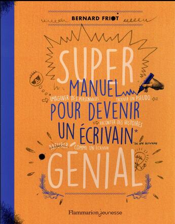 Couverture du livre « Super manuel pour devenir un écrivain génial » de Bernard Friot aux éditions Flammarion Jeunesse