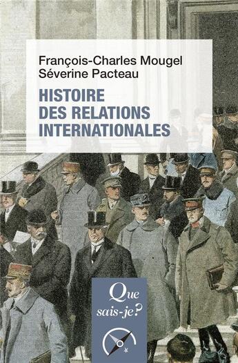 Couverture du livre « Histoire des relations internationales, de 1815 à nos jours » de François-Charles Mougel et Severine Pacteau aux éditions Que Sais-je ?