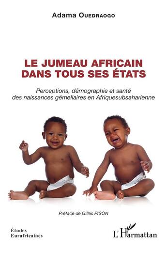 Couverture du livre « Le jumeau africain dans tous ses états : Perceptions, démographie et santé des naissances gémellaires en Afrique subsaharienne » de Adama Ouedraogo aux éditions L'harmattan