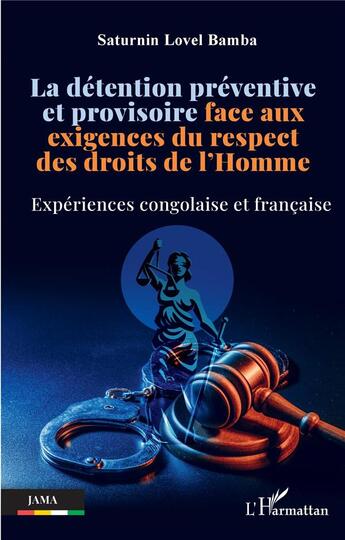 Couverture du livre « La détention préventive et provisoire face aux exigences du respect des droits de l'Homme : Expériences congolaise et française » de Lovel Bamba Saturnin et Saturninlovel Bamba Doublon A Supprimer aux éditions L'harmattan