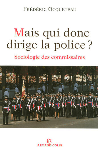 Couverture du livre « Mais qui donc dirige la police ? sociologie des commissaires » de Frederic Ocqueteau aux éditions Armand Colin