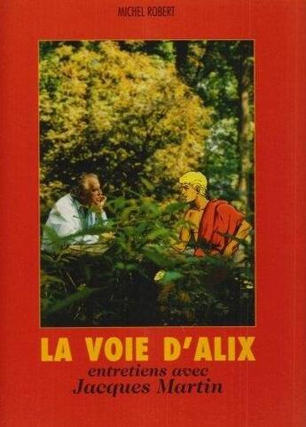 Couverture du livre « Alix : la voie d'Alix ; entretiens avec Jacques Martin » de Jacques Martin et Michel Robert aux éditions Casterman