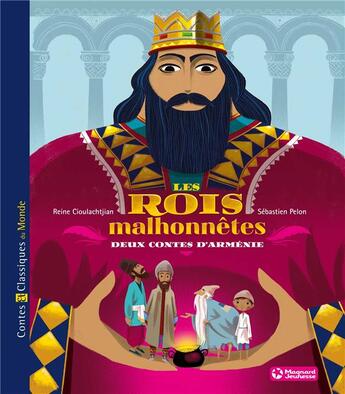 Couverture du livre « Les rois malhonnêtes ; deux contes d'Arménie » de Sebastien Pelon et Reine Cioulachtjian aux éditions Magnard