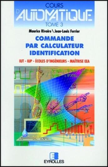 Couverture du livre « Cours d'automatique : Commande par calculateur. Identification » de Maurice Rivoire aux éditions Eyrolles