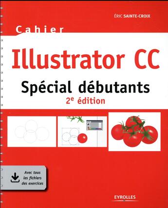 Couverture du livre « Cahier Illustrator CC ; spécial débutants (2e édition) » de Eric Sainte-Croix aux éditions Eyrolles