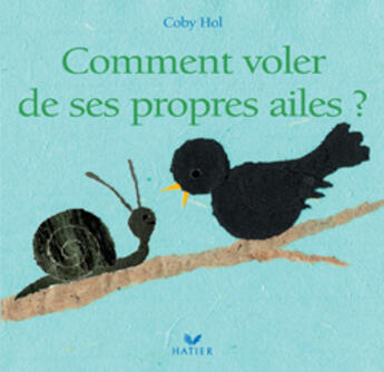 Couverture du livre « Comment Voler De Ses Propres Ailes » de Coby Hol aux éditions Hatier