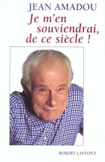 Couverture du livre « Je m'en souviendrai de ce siècle ! » de Jean Amadou aux éditions Robert Laffont