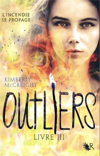 Couverture du livre « Outliers Tome 3 : l'incendie se propage » de Kimberly Mccreight aux éditions R-jeunes Adultes