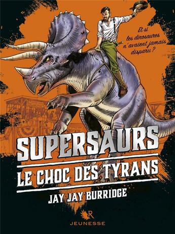 Couverture du livre « Supersaurs Tome 3 : le choc des tyrans » de Jay Jay Burridge aux éditions R-jeunesse