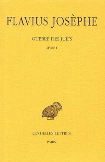 Couverture du livre « Guerre des juifs Tome 1 » de Flavius Josephe aux éditions Belles Lettres