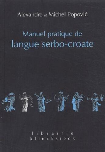 Couverture du livre « Manuel pratique de langue serbo-croate (édition 2002) » de Alexandre Popovic aux éditions Klincksieck